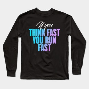 If you think fast, you fun fast Long Sleeve T-Shirt